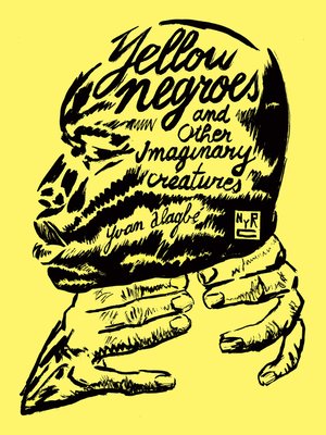 cover image of Yellow Negroes and Other Imaginary Creatures